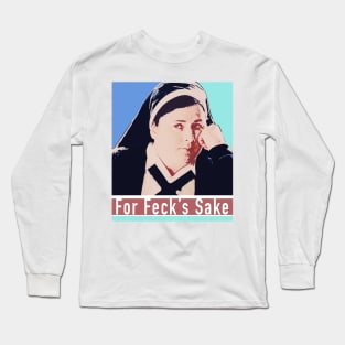 Sister Michael - For Feck's Sake - Derry Girls quotes Long Sleeve T-Shirt